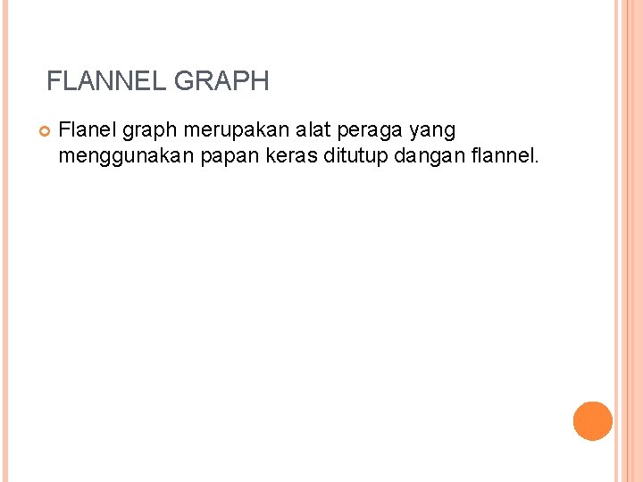 FLANNEL GRAPH Flanel graph merupakan alat peraga yang menggunakan papan keras ditutup dangan flannel.