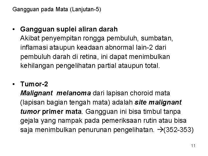 Gangguan pada Mata (Lanjutan-5) • Gangguan suplei aliran darah Akibat penyempitan rongga pembuluh, sumbatan,