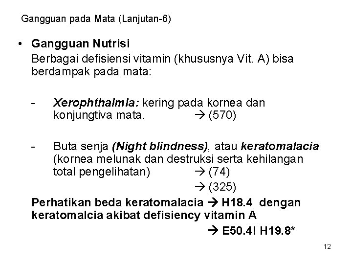 Gangguan pada Mata (Lanjutan-6) • Gangguan Nutrisi Berbagai defisiensi vitamin (khususnya Vit. A) bisa