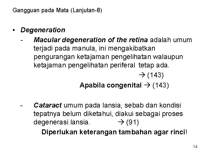 Gangguan pada Mata (Lanjutan-8) • Degeneration Macular degeneration of the retina adalah umum terjadi