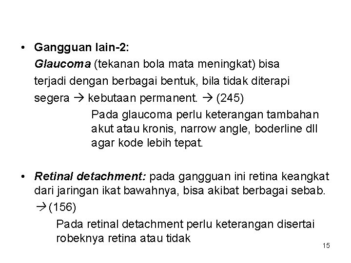  • Gangguan lain-2: Glaucoma (tekanan bola mata meningkat) bisa terjadi dengan berbagai bentuk,