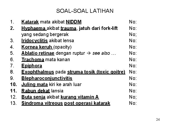 SOAL-SOAL LATIHAN 1. 2. Katarak mata akibat NIDDM Hyphaema akibat trauma, jatuh dari fork-lift