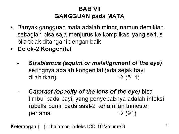 BAB VII GANGGUAN pada MATA • Banyak gangguan mata adalah minor, namun demikian sebagian