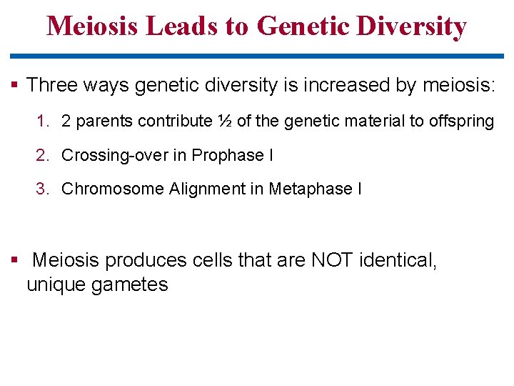 Meiosis Leads to Genetic Diversity § Three ways genetic diversity is increased by meiosis: