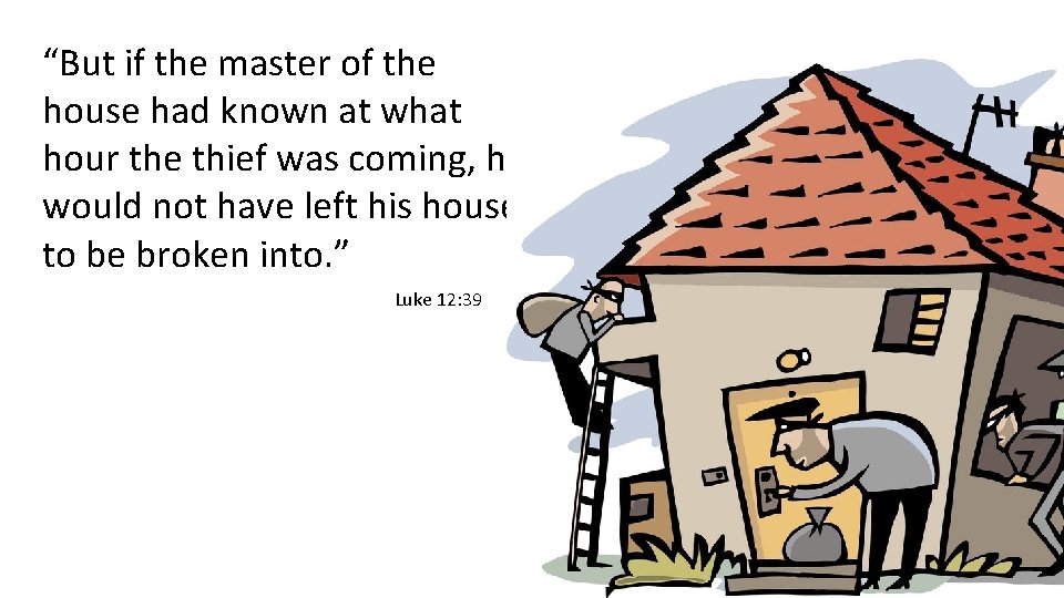 “But if the master of the house had known at what hour the thief