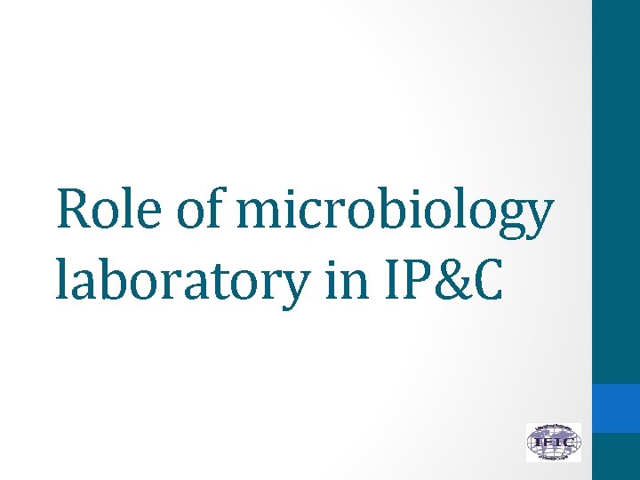 Role of microbiology laboratory in IP&C 