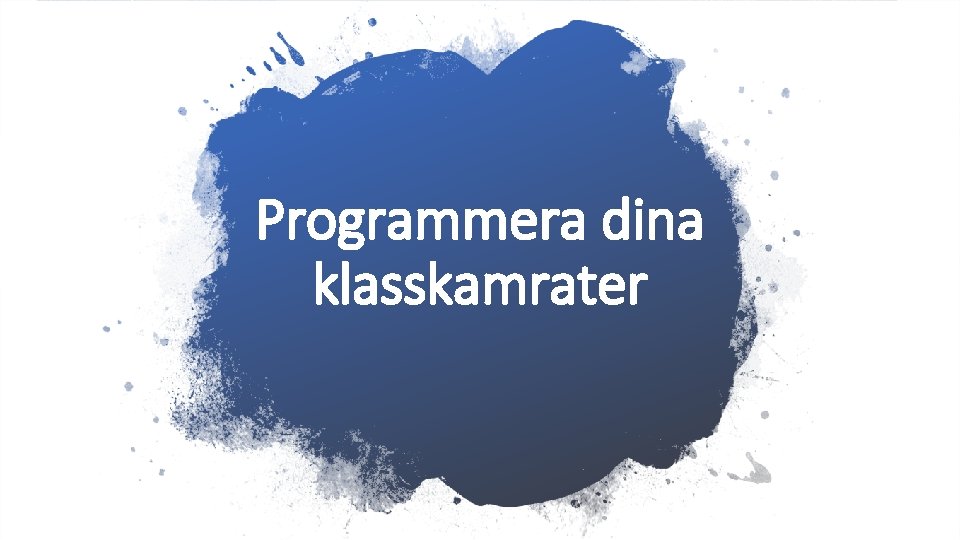 Programmera dina klasskamrater 