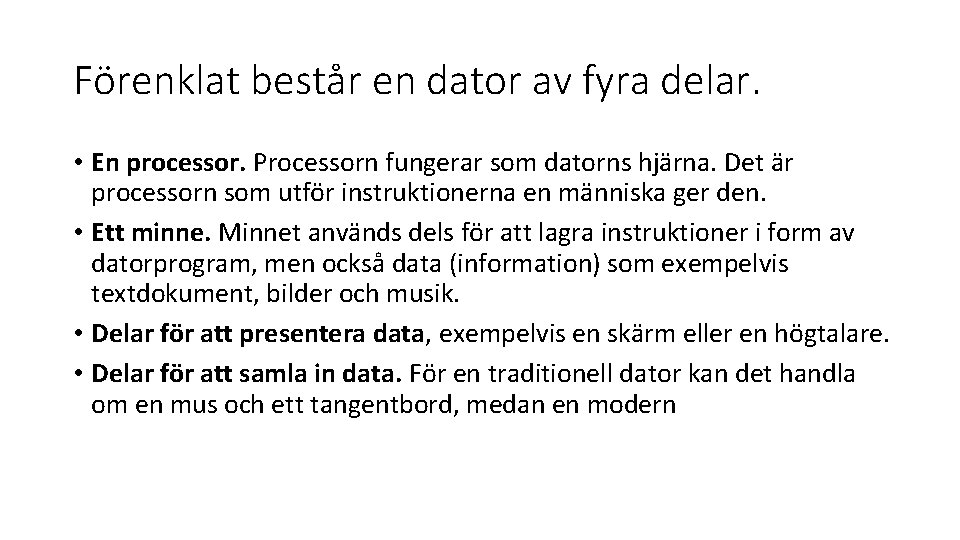 Förenklat består en dator av fyra delar. • En processor. Processorn fungerar som datorns