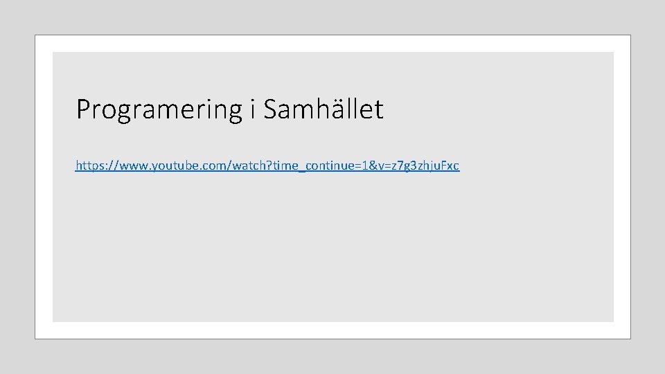 Programering i Samhället https: //www. youtube. com/watch? time_continue=1&v=z 7 g 3 zhju. Fxc 