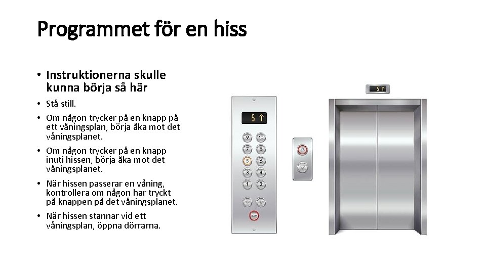 Programmet för en hiss • Instruktionerna skulle kunna börja så här • Stå still.