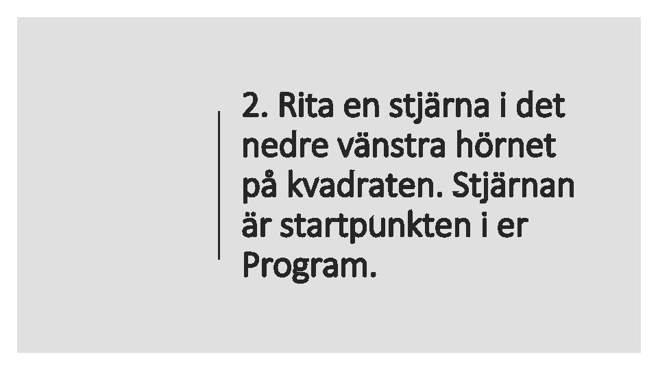 2. Rita en stjärna i det nedre vänstra hörnet på kvadraten. Stjärnan är startpunkten