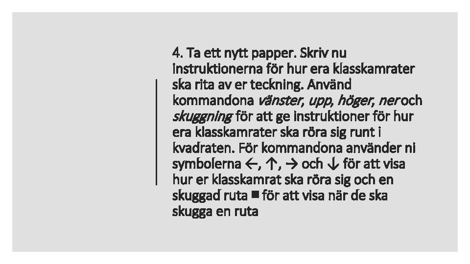 4. Ta ett nytt papper. Skriv nu instruktionerna för hur era klasskamrater ska rita