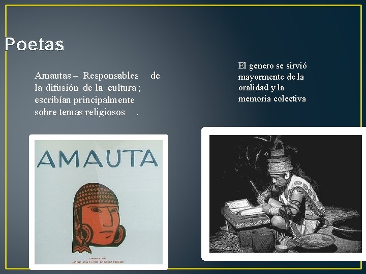 Poetas Amautas – Responsables de la difusión de la cultura ; escribían principalmente sobre