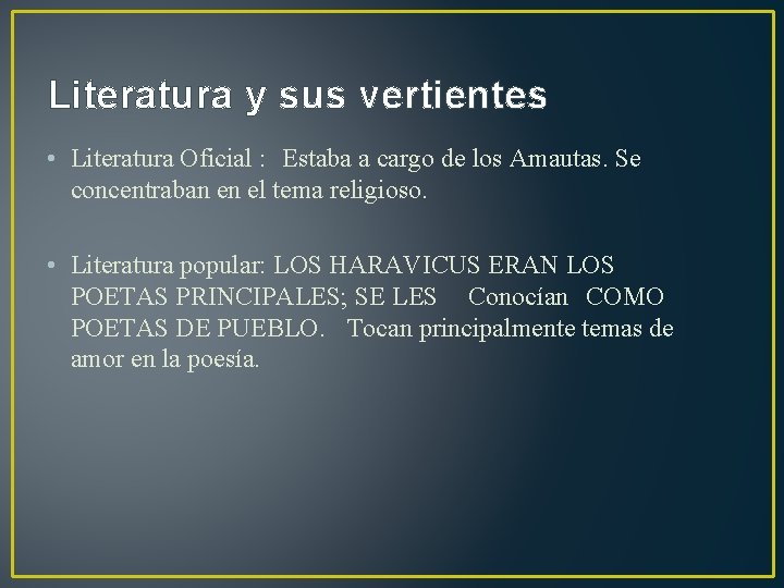 Literatura y sus vertientes • Literatura Oficial : Estaba a cargo de los Amautas.