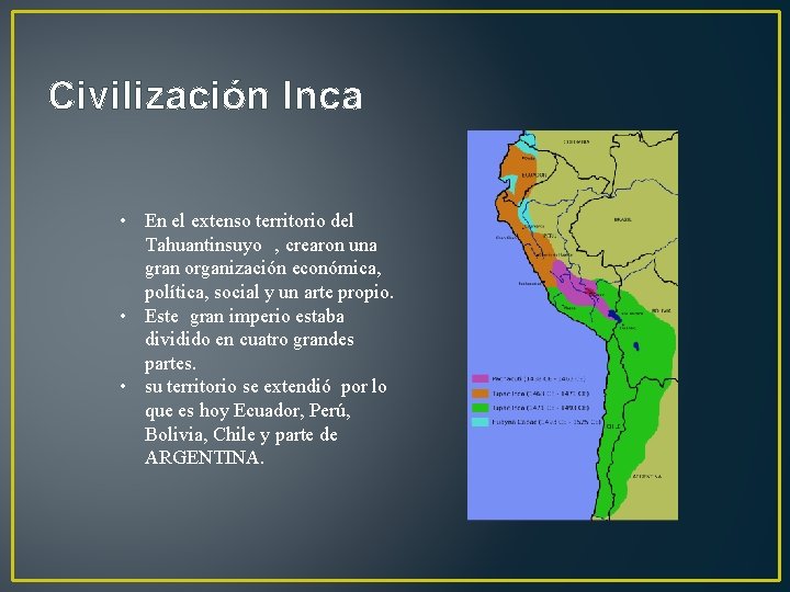 Civilización Inca • En el extenso territorio del Tahuantinsuyo , crearon una gran organización