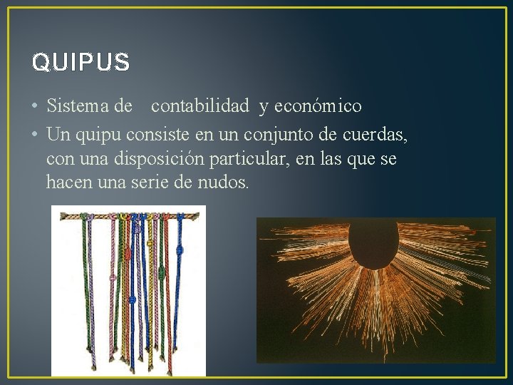 QUIPUS • Sistema de contabilidad y económico • Un quipu consiste en un conjunto