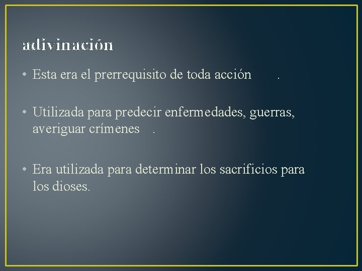 adivinación • Esta era el prerrequisito de toda acción . • Utilizada para predecir