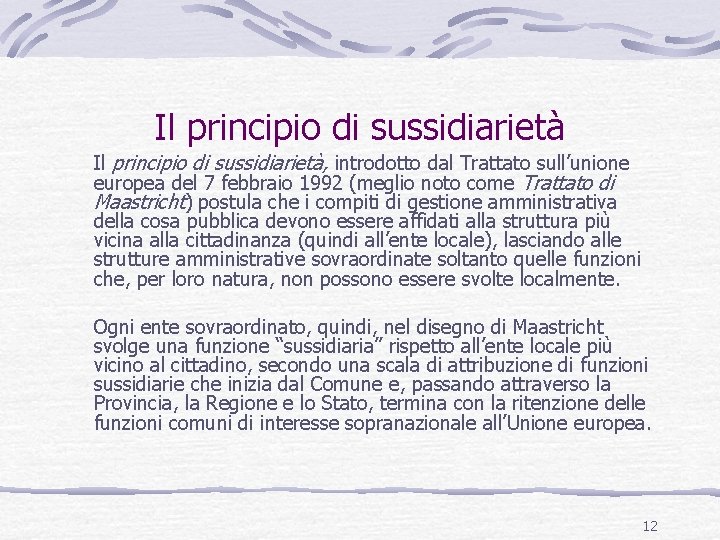 Il principio di sussidiarietà, introdotto dal Trattato sull’unione europea del 7 febbraio 1992 (meglio