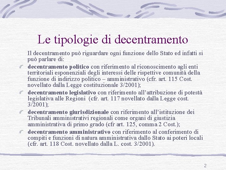 Le tipologie di decentramento Il decentramento può riguardare ogni funzione dello Stato ed infatti