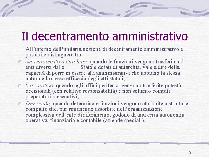 Il decentramento amministrativo All’interno dell’unitaria nozione di decentramento amministrativo è possibile distinguere tra: decentramento