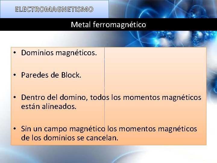 ELECTROMAGNETISMO Metal ferromagnético • Dominios magnéticos. • Paredes de Block. • Dentro del domino,