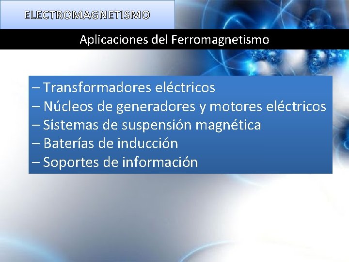 ELECTROMAGNETISMO Aplicaciones del Ferromagnetismo – Transformadores eléctricos – Núcleos de generadores y motores eléctricos