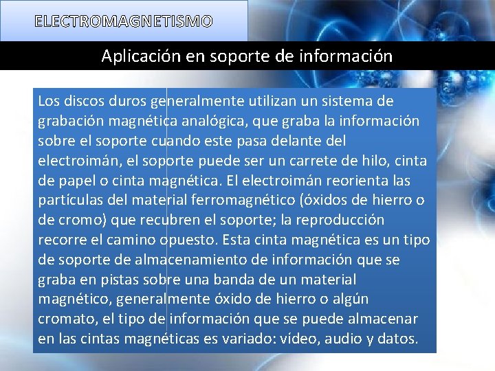 ELECTROMAGNETISMO Aplicación en soporte de información Los discos duros generalmente utilizan un sistema de