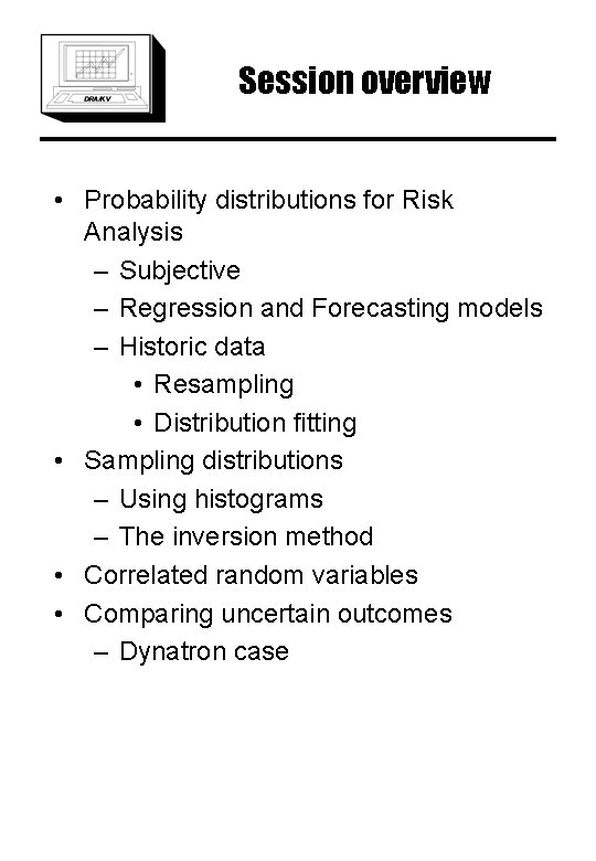 Session overview • Probability distributions for Risk Analysis – Subjective – Regression and Forecasting