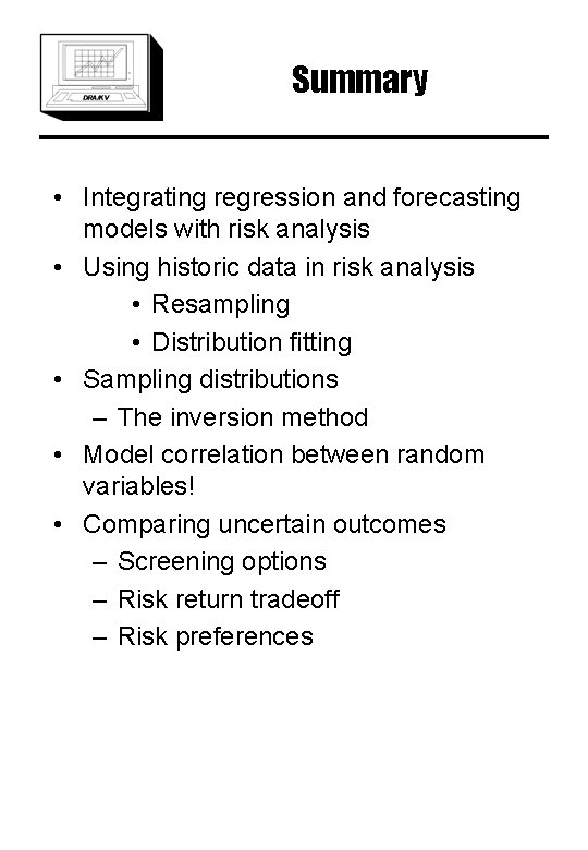 Summary • Integrating regression and forecasting models with risk analysis • Using historic data