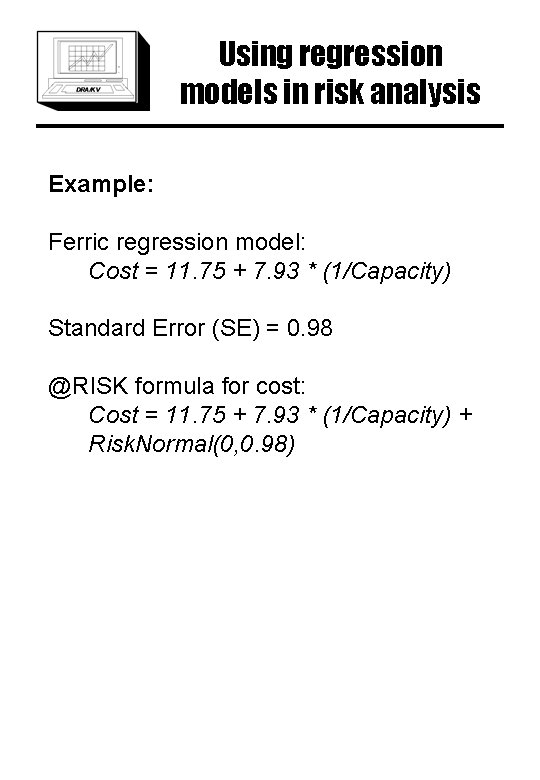 Using regression models in risk analysis Example: Ferric regression model: Cost = 11. 75