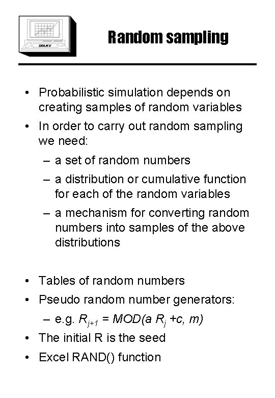 Random sampling • Probabilistic simulation depends on creating samples of random variables • In