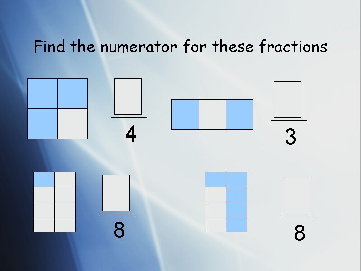 Find the numerator for these fractions 4 8 3 8 