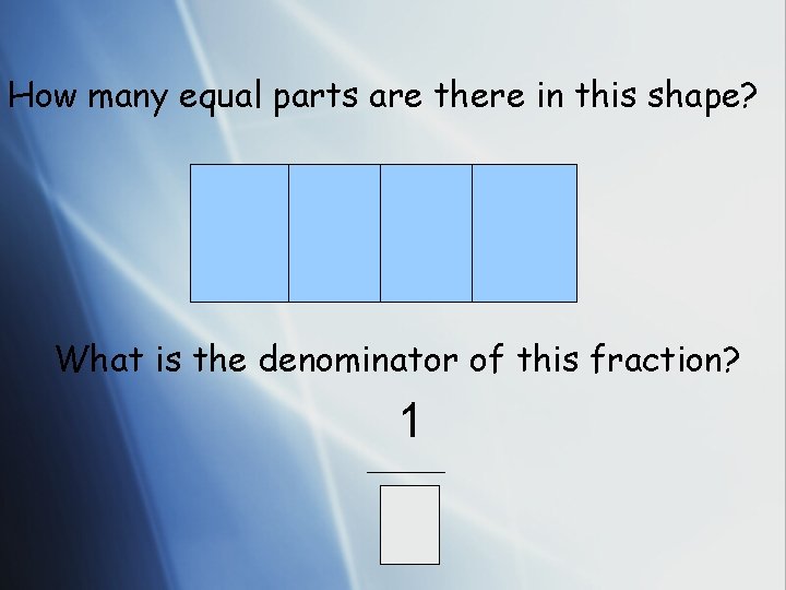 How many equal parts are there in this shape? What is the denominator of