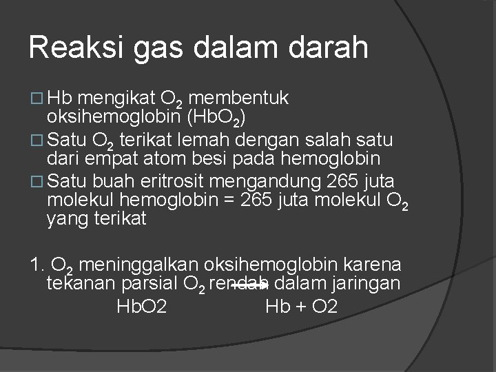 Reaksi gas dalam darah Hb mengikat O 2 membentuk oksihemoglobin (Hb. O 2) Satu