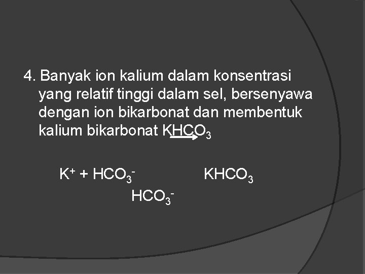 4. Banyak ion kalium dalam konsentrasi yang relatif tinggi dalam sel, bersenyawa dengan ion