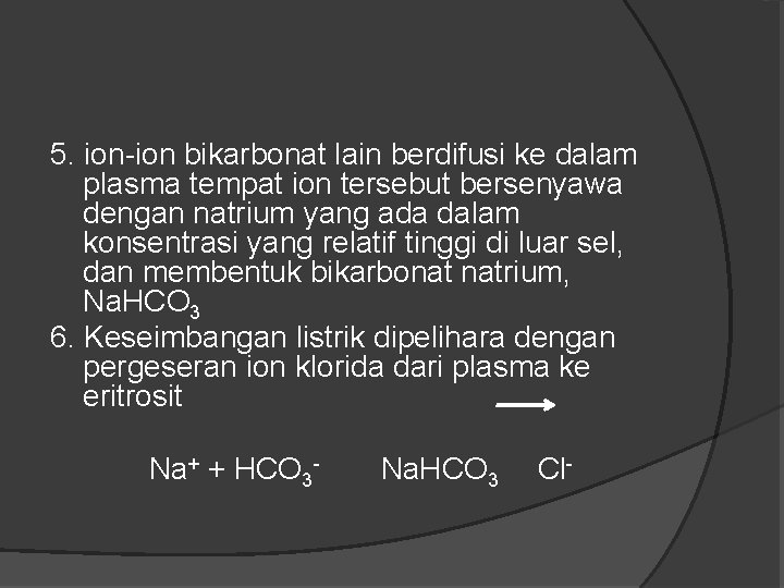 5. ion-ion bikarbonat lain berdifusi ke dalam plasma tempat ion tersebut bersenyawa dengan natrium
