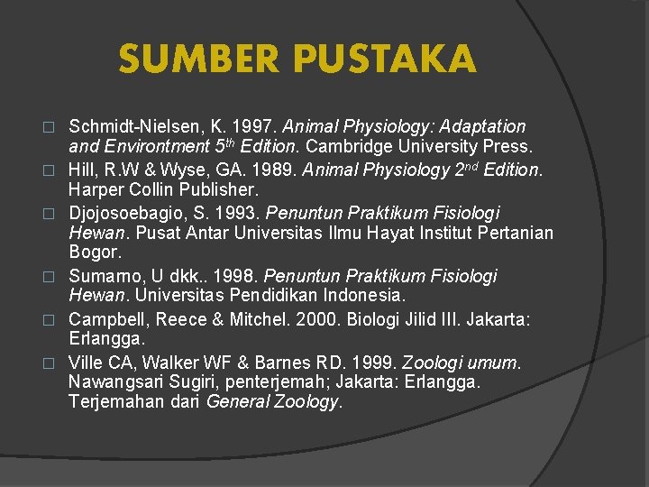 SUMBER PUSTAKA � � � Schmidt-Nielsen, K. 1997. Animal Physiology: Adaptation and Environtment 5