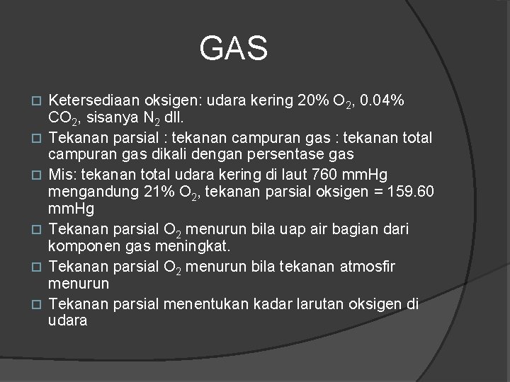 GAS Ketersediaan oksigen: udara kering 20% O 2, 0. 04% CO 2, sisanya N