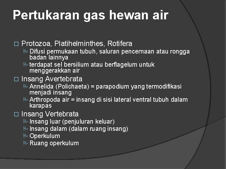 Pertukaran gas hewan air Protozoa, Platihelminthes, Rotifera P Difusi permukaan tubuh, saluran pencernaan atau