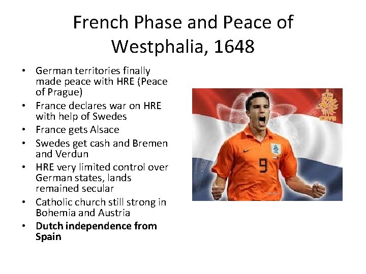 French Phase and Peace of Westphalia, 1648 • German territories finally made peace with French Phase and Peace of Westphalia, 1648 • German territories finally made peace with