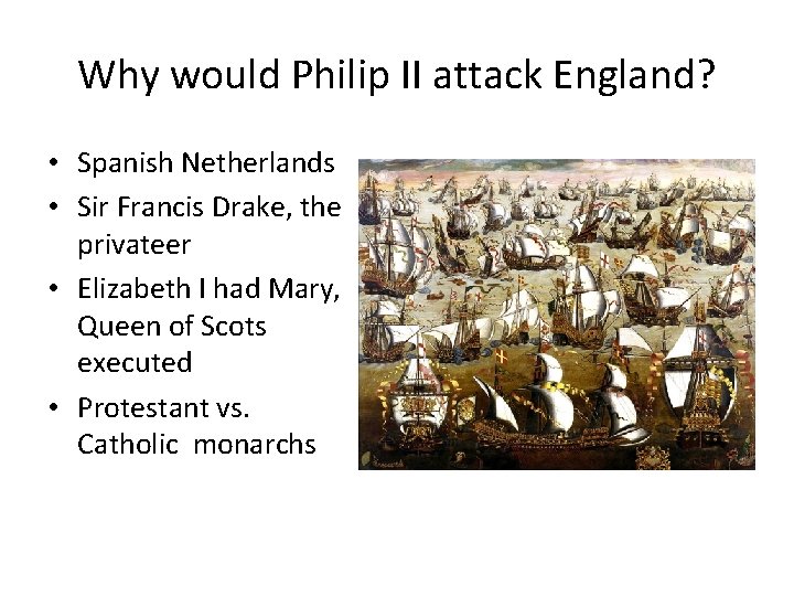 Why would Philip II attack England? • Spanish Netherlands • Sir Francis Drake, the Why would Philip II attack England? • Spanish Netherlands • Sir Francis Drake, the