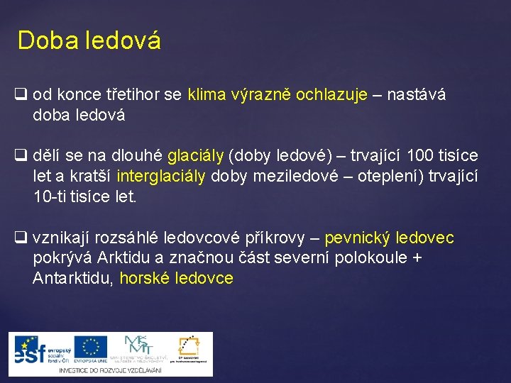 Doba ledová q od konce třetihor se klima výrazně ochlazuje – nastává doba ledová