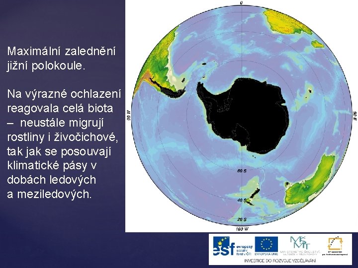 Maximální zalednění jižní polokoule. Na výrazné ochlazení reagovala celá biota – neustále migrují rostliny