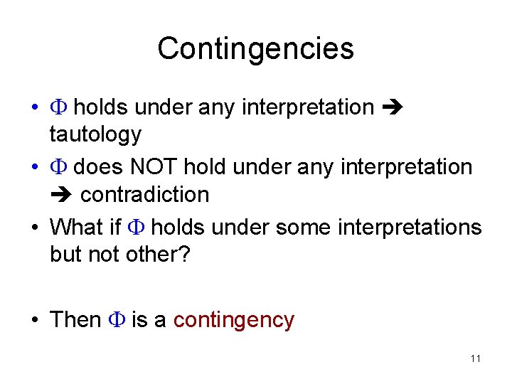Contingencies • holds under any interpretation tautology • does NOT hold under any interpretation