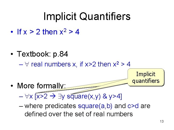 Implicit Quantifiers • If x > 2 then x 2 > 4 • Textbook: