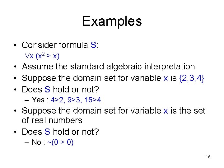 Examples • Consider formula S: x (x 2 > x) • Assume the standard