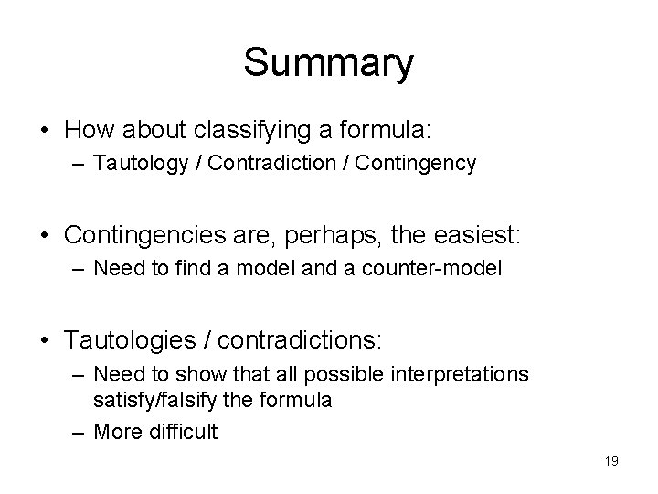 Summary • How about classifying a formula: – Tautology / Contradiction / Contingency •