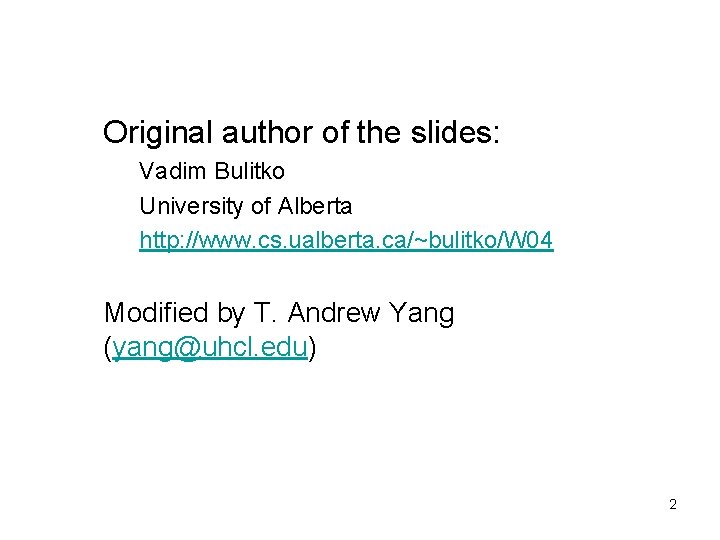 Original author of the slides: Vadim Bulitko University of Alberta http: //www. cs. ualberta.