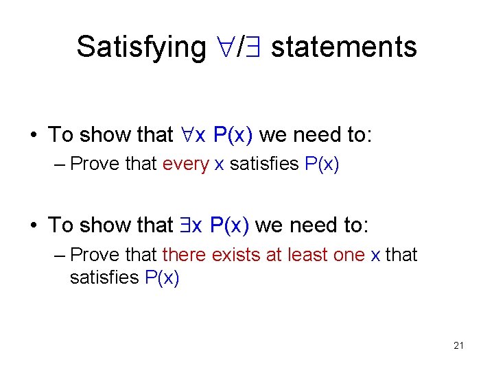 Satisfying / statements • To show that x P(x) we need to: – Prove