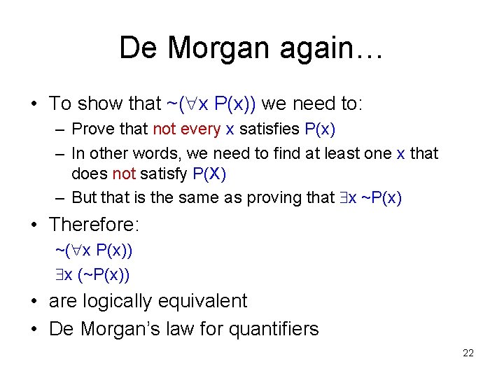 De Morgan again… • To show that ~( x P(x)) we need to: –